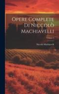 Opere Complete Di Niccolò Machiavelli; Volume 2 di Niccolò Machiavelli edito da Creative Media Partners, LLC