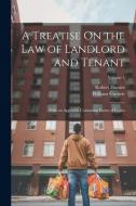 A Treatise On the Law of Landlord and Tenant: With an Appendix Containing Forms of Leases; Volume 1 di Robert Hunter, William Guthrie edito da LEGARE STREET PR