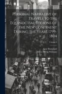 Personal Narrative of Travels to the Equinoctial Regions of the New Continent During the Years 1799-1804; Volume 6 di Helen Maria Williams, Aimé Bonpland edito da LEGARE STREET PR