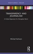 Transparency And Journalism di Michael Karlsson edito da Taylor & Francis Ltd