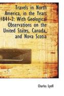 Travels In North America, In The Years 1841-2 di Sir Charles Lyell edito da Bibliolife