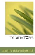 The Cairn Of Stars di James Francis Carlin MacDonnell edito da Bibliolife