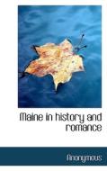 Maine In History And Romance di Anonymous edito da Bibliolife