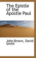 The Epistle Of The Apostle Paul di John Brown, Dr David Smith edito da Bibliolife