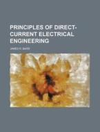 Principles of Direct-Current Electrical Engineering di James R. Barr edito da Rarebooksclub.com