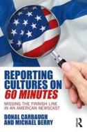 Reporting Cultures on 60 Minutes di Donal Carbaugh, Michael Berry edito da Taylor & Francis Ltd
