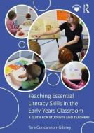Teaching Essential Literacy Skills in the Early Years Classroom di Tara (Dublin City University Concannon-Gibney edito da Taylor & Francis Ltd