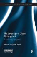 The Language of Global Development di Marcin Wojciech Solarz edito da Taylor & Francis Ltd