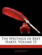 The Writings Of Bret Harte, Volume 15 di . Anonymous edito da Bibliolife, Llc