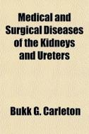Medical And Surgical Diseases Of The Kid di Bukk G. Carleton edito da General Books