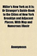 Miller's New York As It Is; Or Stranger' di Anonymous, Books Group edito da General Books
