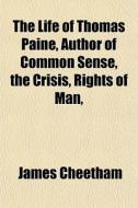 The Life Of Thomas Paine, Author Of Comm di James Cheetham edito da General Books