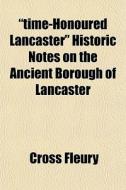 Time-honoured Lancaster Historic Notes di Cross Fleury edito da General Books