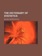The Dictionary Of Statistics di Michael George Mulhall edito da Rarebooksclub.com