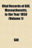 Vital Records Of Gill, Massachusetts, To di Gill edito da General Books