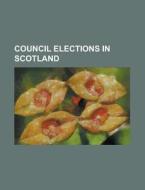 Council Elections In Scotland: Scottish di Books Llc edito da Books LLC, Wiki Series