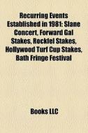Recurring Events Established In 1981: Slane Concert, Forward Gal Stakes, Rockfel Stakes, Hollywood Turf Cup Stakes, Bath Fringe Festival di Source Wikipedia edito da Books Llc