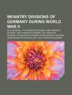 Infantry Divisions Of Germany During World War Ii: Blue Division, 17th Infantry Division, 33rd Infantry Division, 129th Infantry Division di Source Wikipedia edito da Books Llc, Wiki Series
