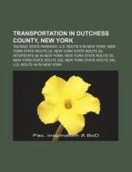 Transportation In Dutchess County, New York: Taconic State Parkway, U.s. Route 9 In New York, New York State Route 22, New York State Route 52 di Source Wikipedia edito da Books Llc, Wiki Series