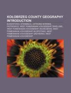Kolobrzeg County Geography Introduction: di Books Llc edito da Books LLC, Wiki Series