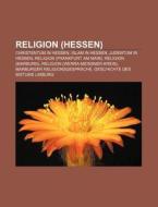 Religion (Hessen) di Quelle Wikipedia edito da Books LLC, Reference Series