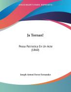 Ja Tornan!: Pessa Patriotica En Un Acte (1860) di Joseph Antoni Ferrer Fernandez edito da Kessinger Publishing