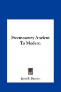 Freemasonry Ancient to Modern di John R. Bennett edito da Kessinger Publishing