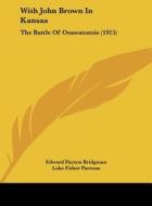 With John Brown in Kansas: The Battle of Osawatomie (1915) di Edward Payson Bridgman, Luke Fisher Parsons edito da Kessinger Publishing