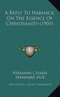 A Reply to Harnack on the Essence of Christianity (1903) di Hermann Cremer edito da Kessinger Publishing