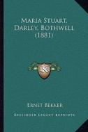 Maria Stuart, Darley, Bothwell (1881) di Ernst Bekker edito da Kessinger Publishing