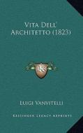 Vita Dell' Architetto (1823) di Luigi Vanvitelli edito da Kessinger Publishing