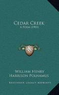 Cedar Creek: A Poem (1901) di William Henry Harrison Polhamus edito da Kessinger Publishing