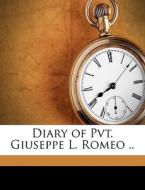 Diary Of Pvt. Giuseppe L. Romeo .. edito da Nabu Press