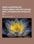Uber Aussprache, Vokalismus Und Betonung Der Lateinischen Sprache (1 ) di Wilhelm Paul Corssen edito da Theclassics.us