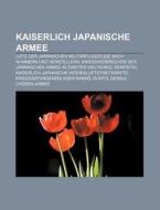 Kaiserlich Japanische Armee di Quelle Wikipedia edito da Books LLC, Reference Series