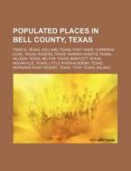 Populated Places In Bell County, Texas: di Source Wikipedia edito da Books LLC, Wiki Series