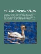 Villains - Energy Beings: Thought-forms, di Source Wikia edito da Books LLC, Wiki Series