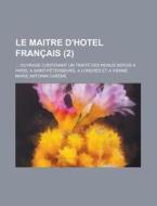 Le Maitre D'hotel Fran Ais 2 ; Ouvrage di Marie Antonin Car Me, Marie-Antoine Careme edito da Rarebooksclub.com