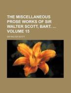 The Miscellaneous Prose Works of Sir Walter Scott, Bart. Volume 15 di Walter Scott edito da Rarebooksclub.com