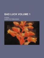 Bad Luck Volume 1; A Novel di Albany De Grenier Fonblanque edito da Rarebooksclub.com
