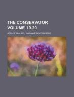 The Conservator Volume 19-20 di Horace Traubel edito da Rarebooksclub.com