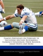 Famous Birthdays on February 14, Including Michael Bloomberg, Florence Henderson, Drew Bledsoe, Jimmy Hoffa and More di Victoria Hockfield edito da WEBSTER S DIGITAL SERV S