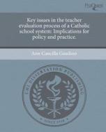 Key Issues in the Teacher Evaluation Process of a Catholic School System: Implications for Policy and Practice. di Ann Cancilla Gaudino edito da Proquest, Umi Dissertation Publishing