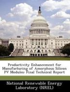 Productivity Enhancement For Manufacturing Of Amorphous Silicon Pv Modules edito da Bibliogov