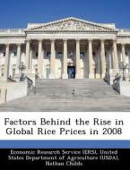 Factors Behind The Rise In Global Rice Prices In 2008 di Nathan Childs, James Kiawu edito da Bibliogov