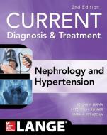 CURRENT Diagnosis & Treatment Nephrology & Hypertension di Edgar V. Lerma, Mitchell Rosner, Mark Perazella edito da McGraw-Hill Education