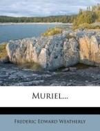 Muriel... di Frederic Edward Weatherly edito da Nabu Press