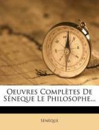 Oeuvres Completes De Seneque Le Philosophe... edito da Nabu Press