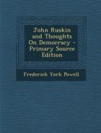 John Ruskin and Thoughts on Democracy di Frederick York Powell edito da Nabu Press