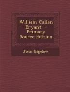 William Cullen Bryant di John Bigelow edito da Nabu Press